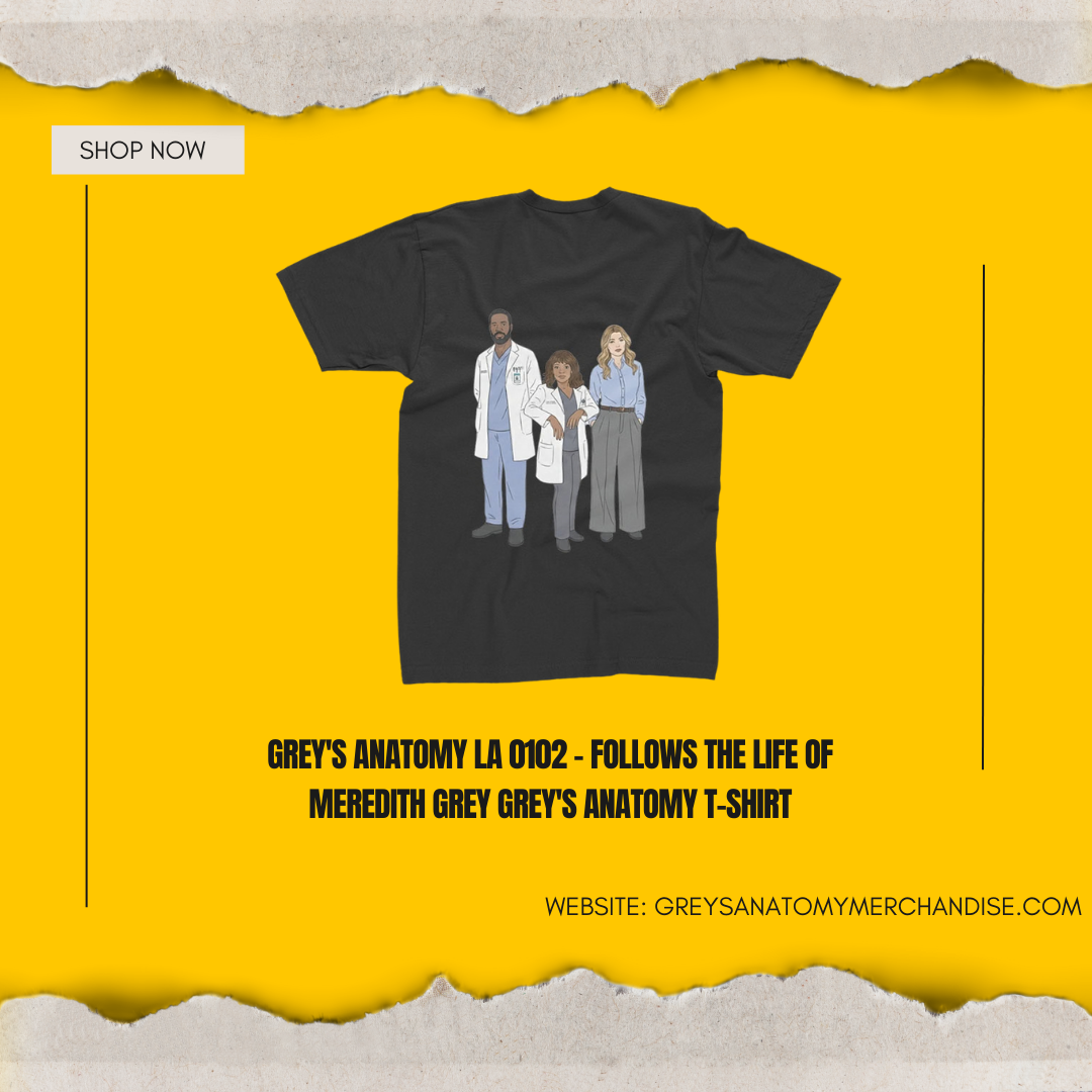 Grey's Anatomy LA 0102 - Follows the life of Meredith Grey Grey's Anatomy T-Shirt
